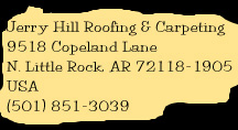 Jerry Hill Roofing & Carpeting, 9518 Copeland Lane, N. Little Rock, AR, 72118-1905, USA, (501) 851-3039