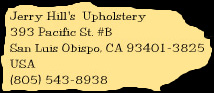 Jerry Hill's Upholstery, 393 Pacific St. #B, San Luis Obispo, CA, 93401-3825, USA, (805) 543-8938