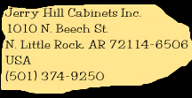 Jerry Hill Cabinets Inc., 1010 N. Beech St., N. Little Rock, AR 72114-6506, USA; (501) 374-9250