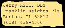 Jerry Hill, DDS, Franklin Heights Pls, Benton, IL 62812, USA; (618) 439-4366