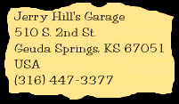 Jerry Hill's Garage, 510 S. 2nd St., Geuda Springs, KS 67051, USA; (316) 447-3377