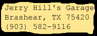 Jerry Hill's Garage, Brashear, TX 75420, USA; (903) 582-9116