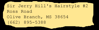 Sir Jerry Hill's Hairstyle #2, Ross Road, Olive Branch, MS 38654, USA; (662) 895-5388